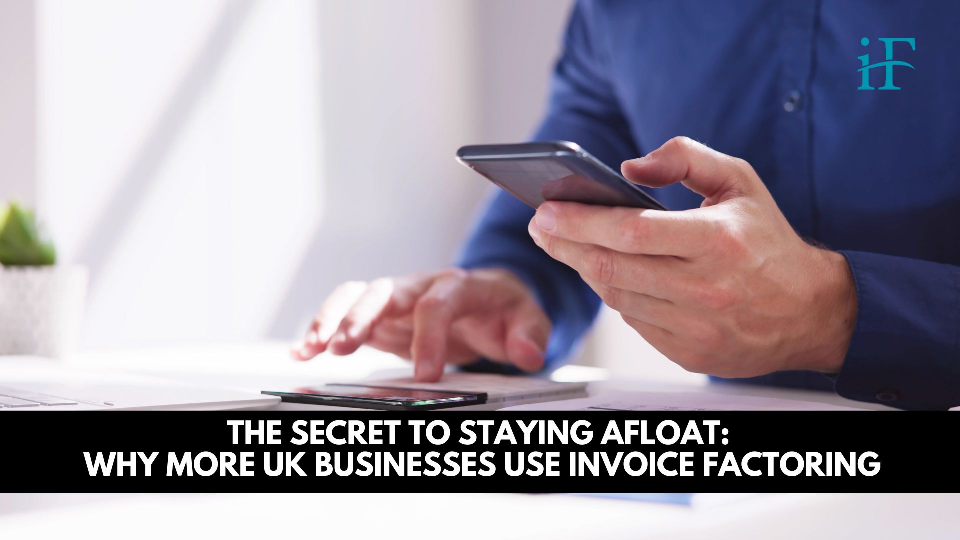 The Secret to Staying Afloat: Why More UK Businesses Use Invoice Factoring